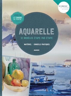 Front cover_Aquarelle : 12 modèles étape par étape : matériel, conseils pratiques