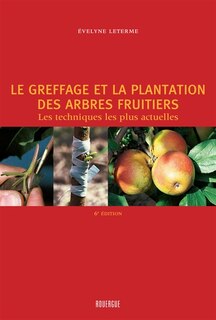 Couverture_Le greffage et la plantation des arbres fruitiers : les techniques les plus actuelles