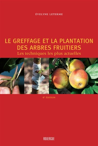 Couverture_Le greffage et la plantation des arbres fruitiers : les techniques les plus actuelles