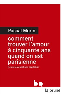 Front cover_Comment trouver l'amour à cinquante ans quand on est Parisienne (et autres questions capitales)