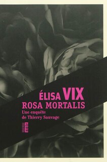 Front cover_Rosa mortalis : une enquête de Thierry Sauvage