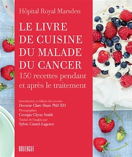 Le livre de cuisine du malade du cancer: 150 recettes pendant et après le traitement