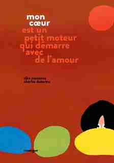 Mon coeur est un petit moteur qui démarre avec de l'amour de ALEX,COUSSEAU
