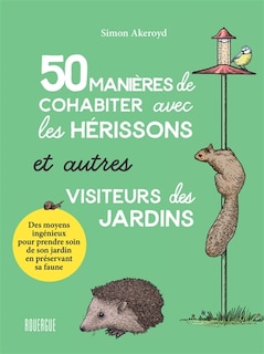 Front cover_50 manières de cohabiter avec les hérissons et autres visiteurs des jardins