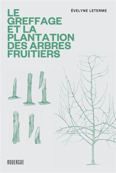 Couverture_Le greffage et la plantation des arbres fruitiers : les techniques les plus actuelles
