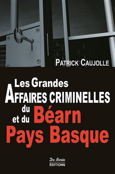 Couverture_Les grandes affaires criminelles du Béarn et du Pays basque
