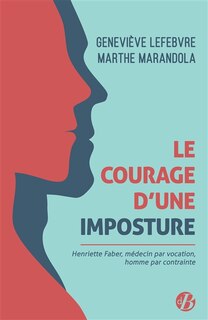 Front cover_Le courage d'une imposture : Henriette Faber, médecin par vocation, homme par contrainte