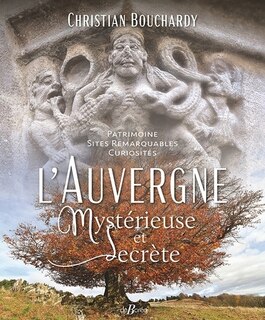 Couverture_L'Auvergne mystérieuse et secrète : patrimoine, sites remarquables, curiosités