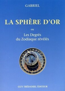 Couverture_La sph&egrave;re d'or ou Les degr&eacute;s du zodiaque r&eacute;v&eacute;l&eacute;s
