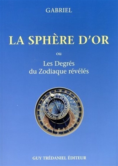 Couverture_La sph&egrave;re d'or ou Les degr&eacute;s du zodiaque r&eacute;v&eacute;l&eacute;s
