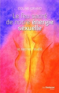 Couverture_Le feu sacr&eacute; de notre &eacute;nergie sexuelle