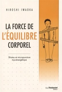 Front cover_La force de l'équilibre corporel : shiatsu et micropuncture myo-énergétique