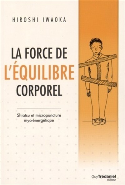 Front cover_La force de l'équilibre corporel : shiatsu et micropuncture myo-énergétique