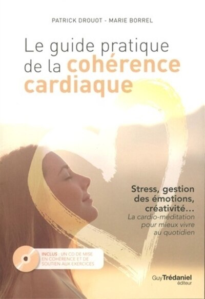 Front cover_Le guide pratique de la cohérence cardiaque : stress, gestion des émotions, créativité... la cardio-méditation pour mieux vivre au quotidien