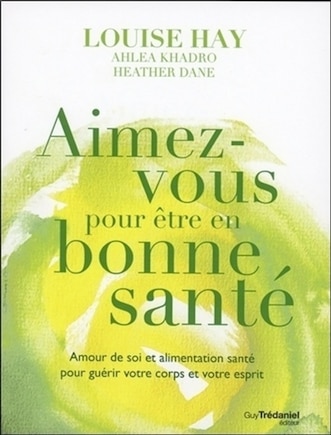 Aimez-vous pour être en bonne santé: amour de soi et alimentation santé pour guérir votre corps et votre esprit