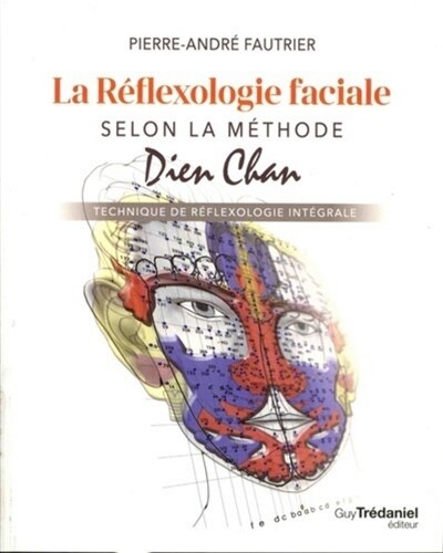 Front cover_La réflexologie faciale selon la méthode Dien Chan : technique de réflexologie intégrale