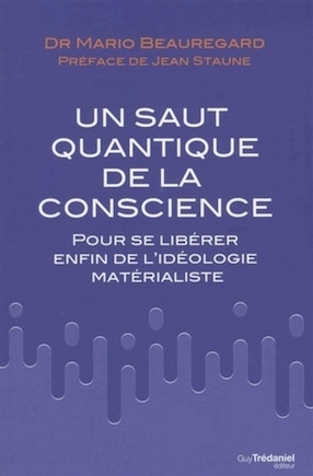 Un saut quantique de la conscience: pour se libérer enfin de l'idéologie matérialiste