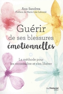 Front cover_Guérir de ses blessures émotionnelles : la méthode pour les reconnaître et s'en libérer