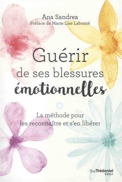 Front cover_Guérir de ses blessures émotionnelles : la méthode pour les reconnaître et s'en libérer