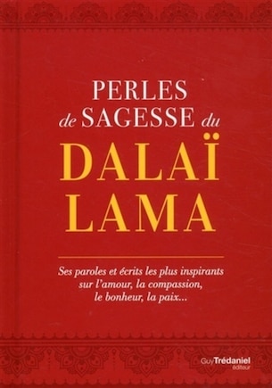 Perles de sagesse du dalaï-lama: ses paroles et écrits les plus inspirants sur l'amour, la compassion, le bonheur, la paix...