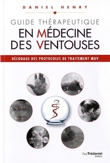 Couverture_Guide thérapeutique en médecine des ventouses, Vol. 3. Décodage des protocoles de traitement MDV