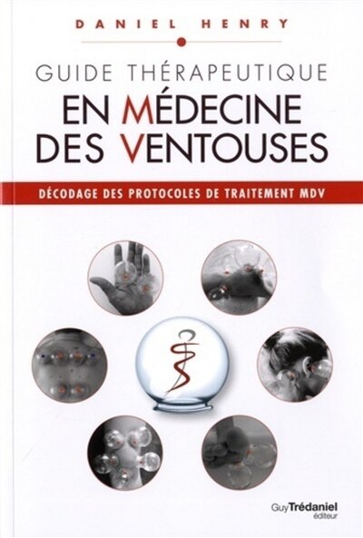 Couverture_Guide thérapeutique en médecine des ventouses, Vol. 3. Décodage des protocoles de traitement MDV