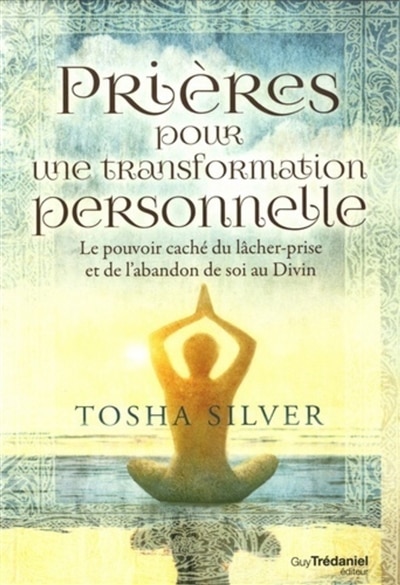 Front cover_Prières pour une transformation personnelle : le pouvoir caché du lâcher-prise et de l'abandon de soi au divin