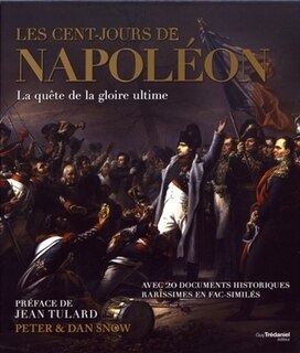 Les Cent-Jours de Napoléon: la quête de la gloire ultime