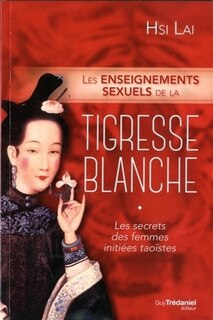 Couverture_Les enseignements sexuels de la tigresse blanche : les secrets des femmes initiées taoïstes