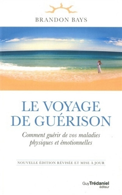 Front cover_Le voyage de guérison : comment guérir de vos maladies physiques et émotionnelles