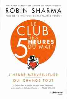 Le club des 5 heures du mat' : l'heure merveilleuse qui change tout de Robin Shilp Sharma