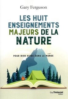 Les huit enseignements majeurs de la nature: pour bien vivre dans le monde