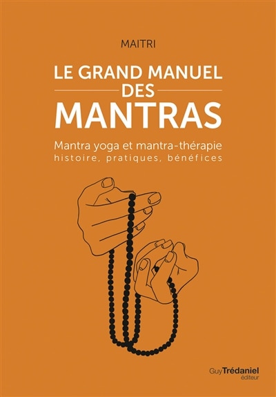 Front cover_Le grand manuel des mantras : mantra yoga et mantrathérapie : histoire, pratiques, bénéfices