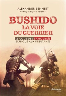 Front cover_Bushido, la voie du guerrier : le code des samouraïs expliqué aux débutants