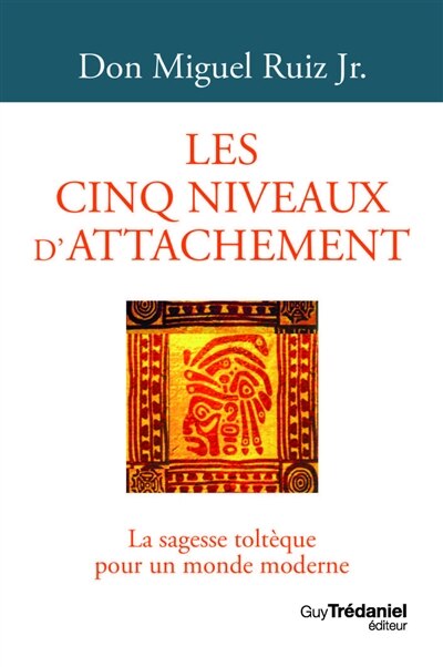 Front cover_Les cinq niveaux d'attachement : la sagesse toltèque pour un monde moderne