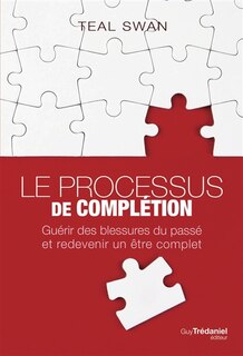 Front cover_Le processus de complétion : guérir des blessures du passé et redevenir un être complet
