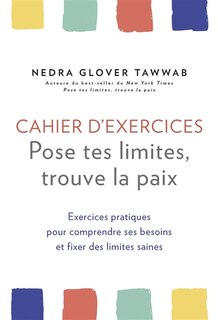 Couverture_Cahier d'exercices : pose tes limites, trouve la paix : exercices pratiques pour comprendre ses besoins et fixer des limites saines