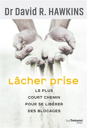 Lâcher prise: le plus court chemin pour se libérer des blocages