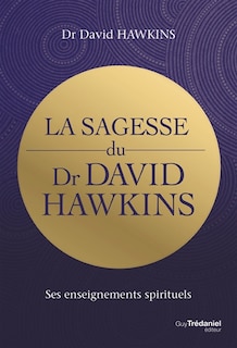 Couverture_La sagesse du Dr David Hawkins : ses enseignements spirituels