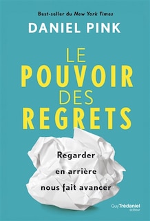 Le pouvoir des regrets: regarder en arrière nous fait avancer