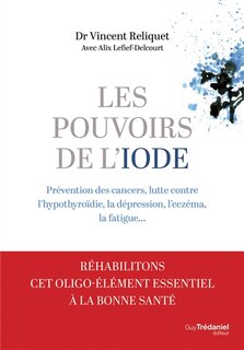 Front cover_Les pouvoirs de l'iode : prévention des cancers, lutte contre l'hypothyroïdie, la dépression, l'eczéma, la fatigue...