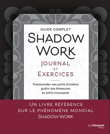 Shadow work, journal et exercices: transcender ses parts d'ombre, guérir ses blessures et enfin s'accepter