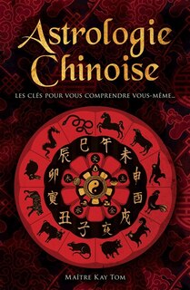 Front cover_Astrologie chinoise : les clés pour vous comprendre vous-même...