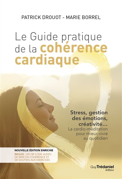 Couverture_Le guide pratique de la cohérence cardiaque : stress, gestion des émotions, créativité... la cardio-méditation pour mieux vivre au quotidien