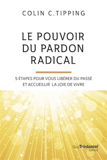 Front cover_Le pouvoir du pardon radical : 5 étapes pour vous libérer du passé et accueillir la joie de vivre