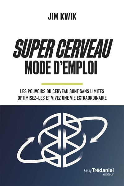Front cover_Super cerveau : mode d'emploi : les pouvoirs du cerveau sont sans limites, optimisez-les et vivez une vie extraordinaire