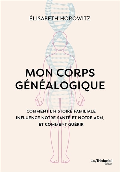 Couverture_Mon corps généalogique : comment l'histoire familiale influence notre santé et notre ADN, et comment guérir