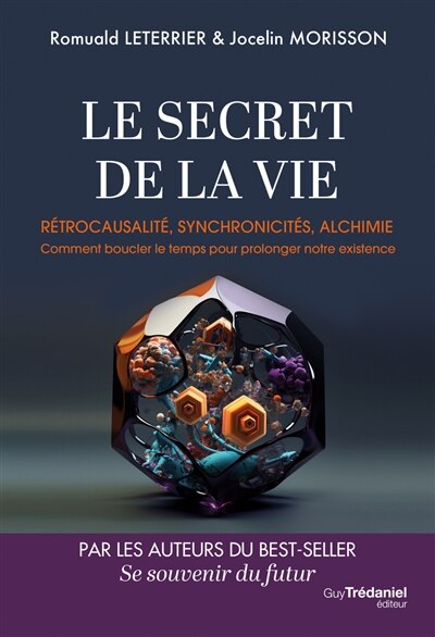 Front cover_Le secret de la vie : rétrocausalité, synchronicités, alchimie : comment boucler le temps pour prolonger notre existence