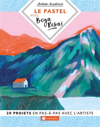 Couverture_Le pastel avec Beya Rebaï : 20 projets en pas-à-pas avec l'artiste