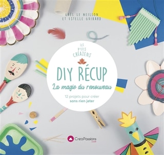 Front cover_DIY récup : la magie du renouveau : 12 projets pour créer sans rien jeter